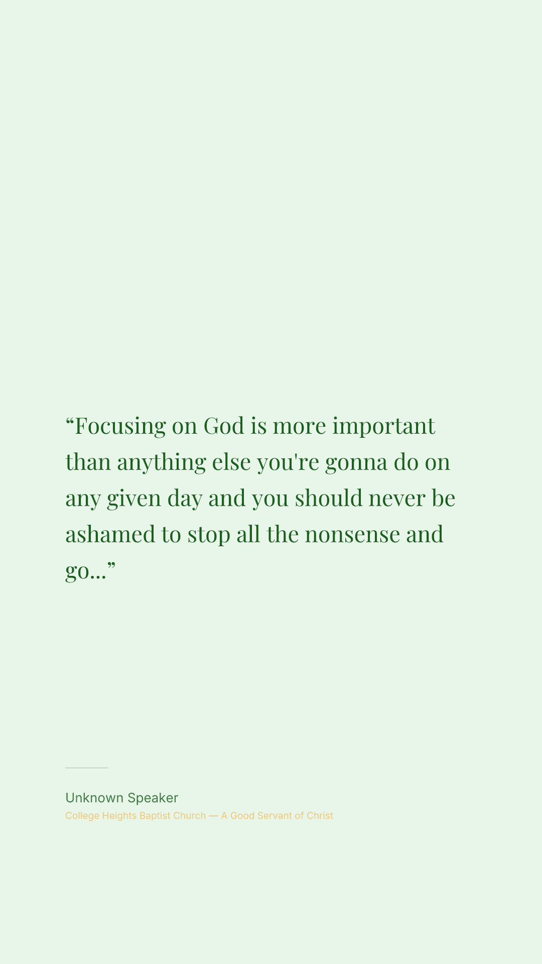 Focusing on God is more important than anything else you're gonna do on any given day and you should never be ashamed to stop all the nonsense and go I just need you.