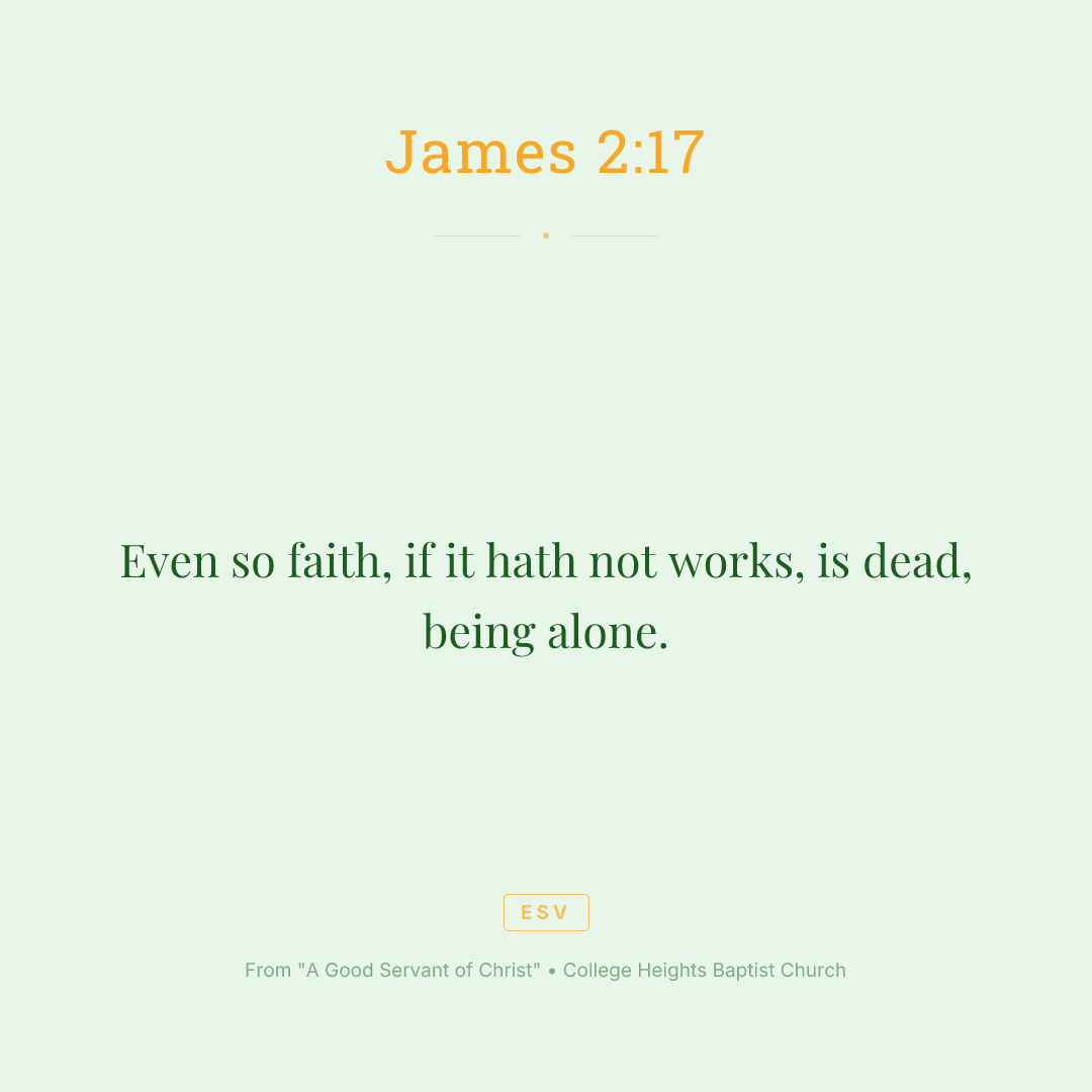 Even so faith, if it hath not works, is dead, being alone.