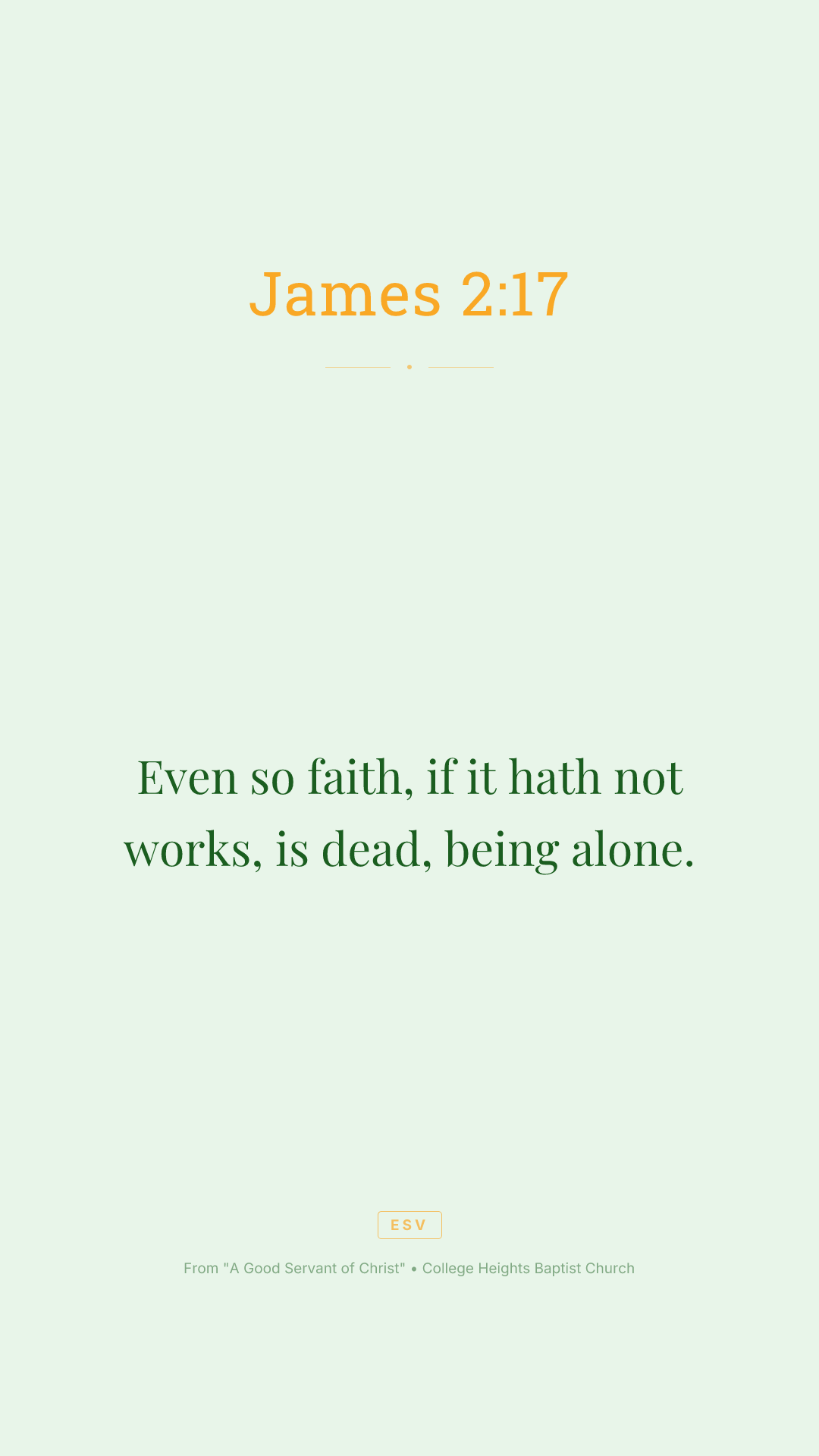 Even so faith, if it hath not works, is dead, being alone.