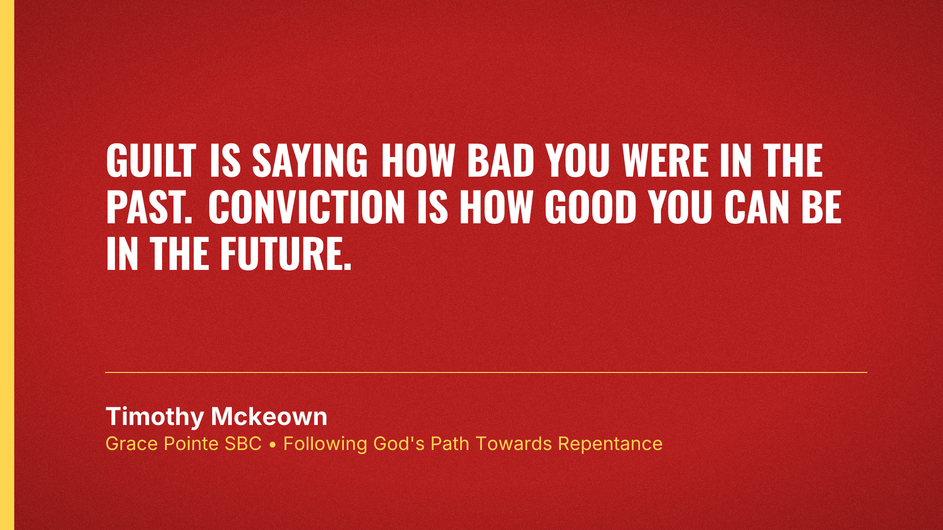 Guilt is saying how bad you were in the past. Conviction is how good you can be in the future.
