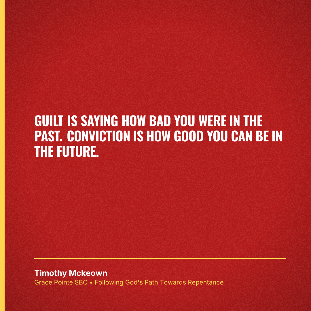 Guilt is saying how bad you were in the past. Conviction is how good you can be in the future.