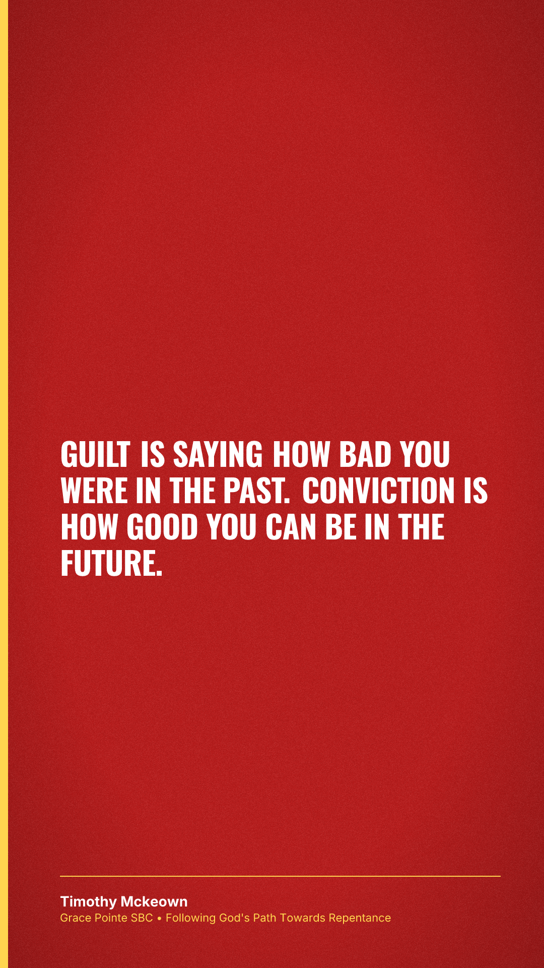 Guilt is saying how bad you were in the past. Conviction is how good you can be in the future.