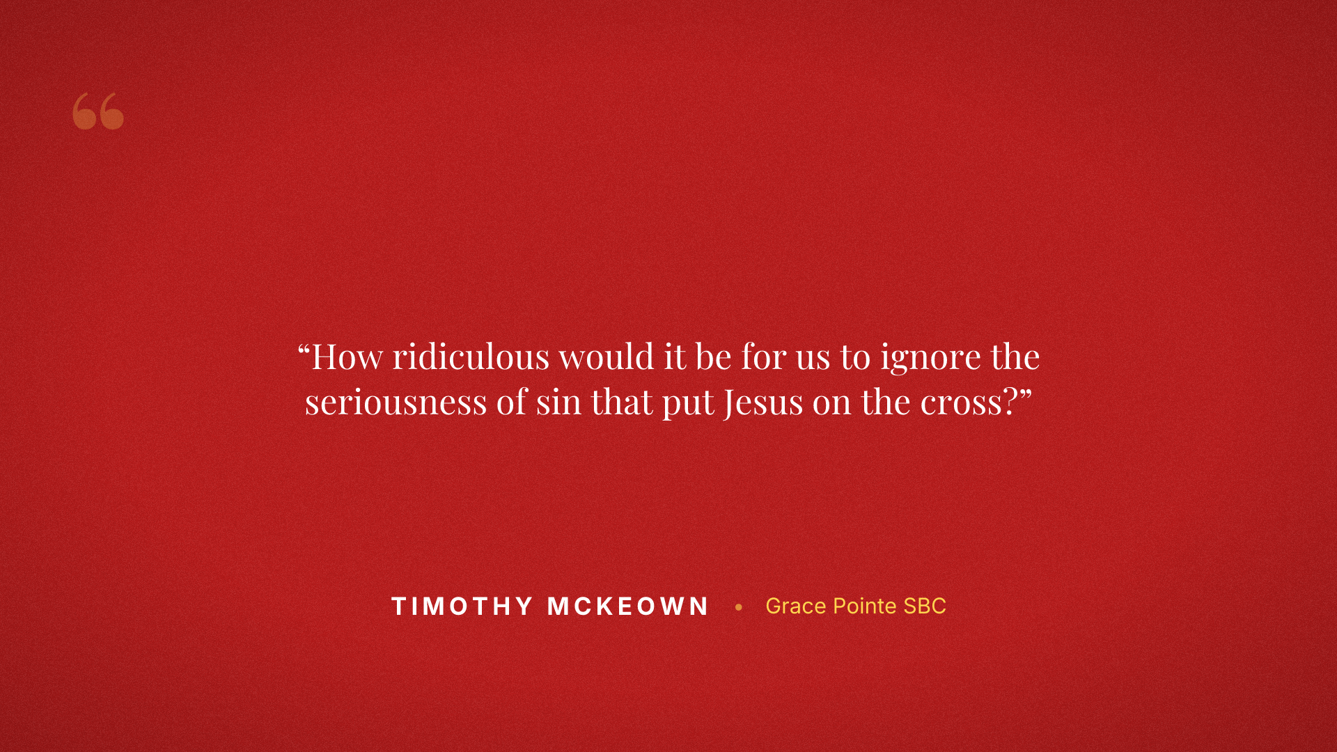 How ridiculous would it be for us to ignore the seriousness of sin that put Jesus on the cross?
