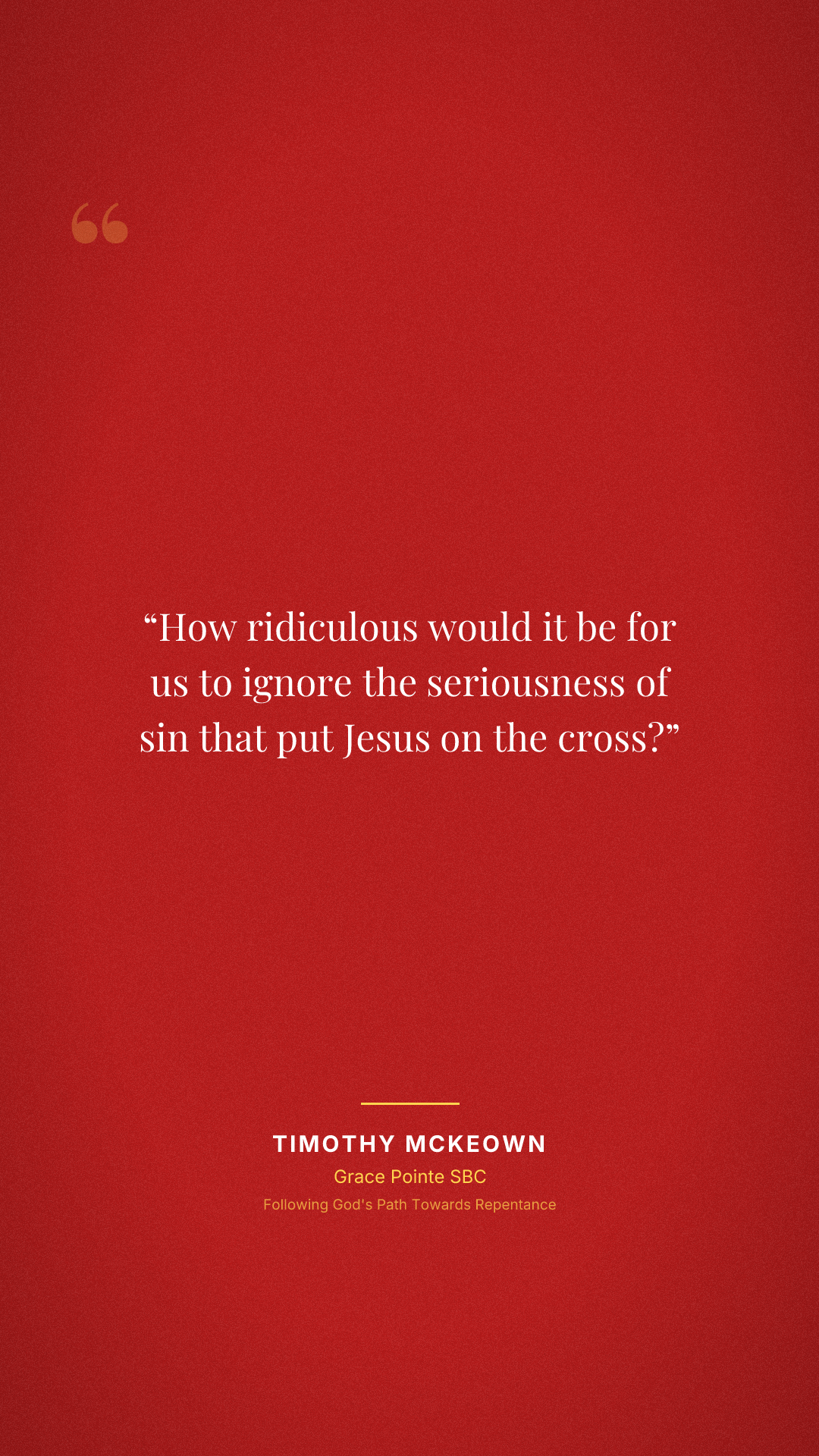 How ridiculous would it be for us to ignore the seriousness of sin that put Jesus on the cross?