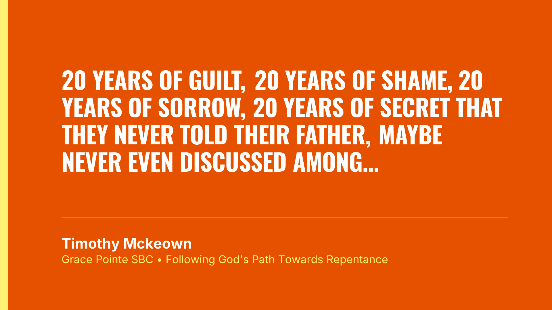 20 years of guilt, 20 years of shame, 20 years of sorrow, 20 years of secret that they never told their father, maybe never even discussed among themselves.