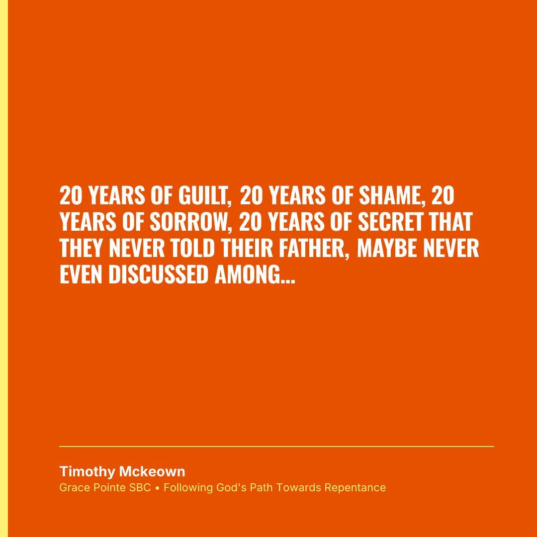 20 years of guilt, 20 years of shame, 20 years of sorrow, 20 years of secret that they never told their father, maybe never even discussed among themselves.