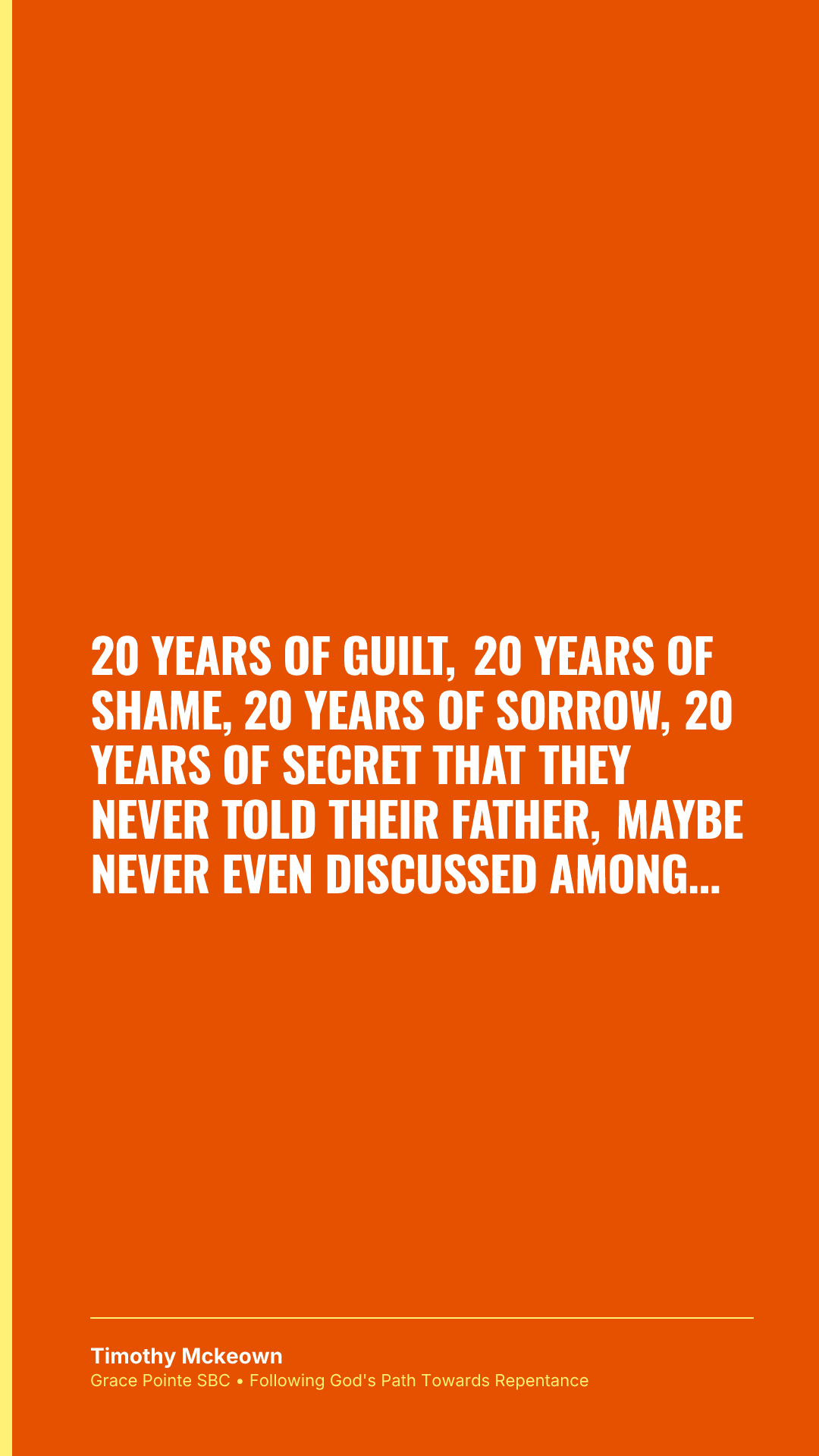 20 years of guilt, 20 years of shame, 20 years of sorrow, 20 years of secret that they never told their father, maybe never even discussed among themselves.