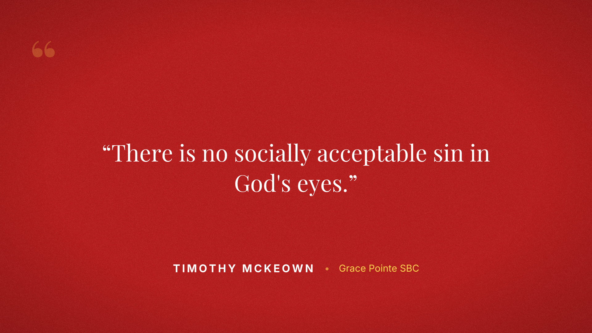 There is no socially acceptable sin in God's eyes.