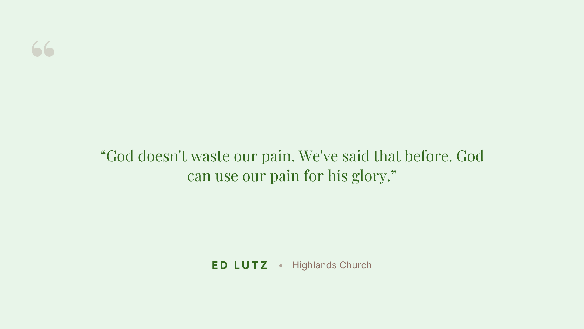 God doesn't waste our pain. We've said that before. God can use our pain for his glory.