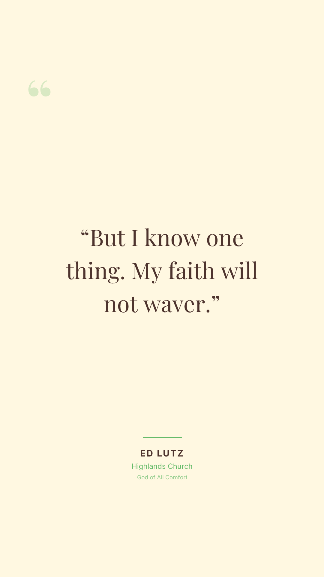 But I know one thing. My faith will not waver.