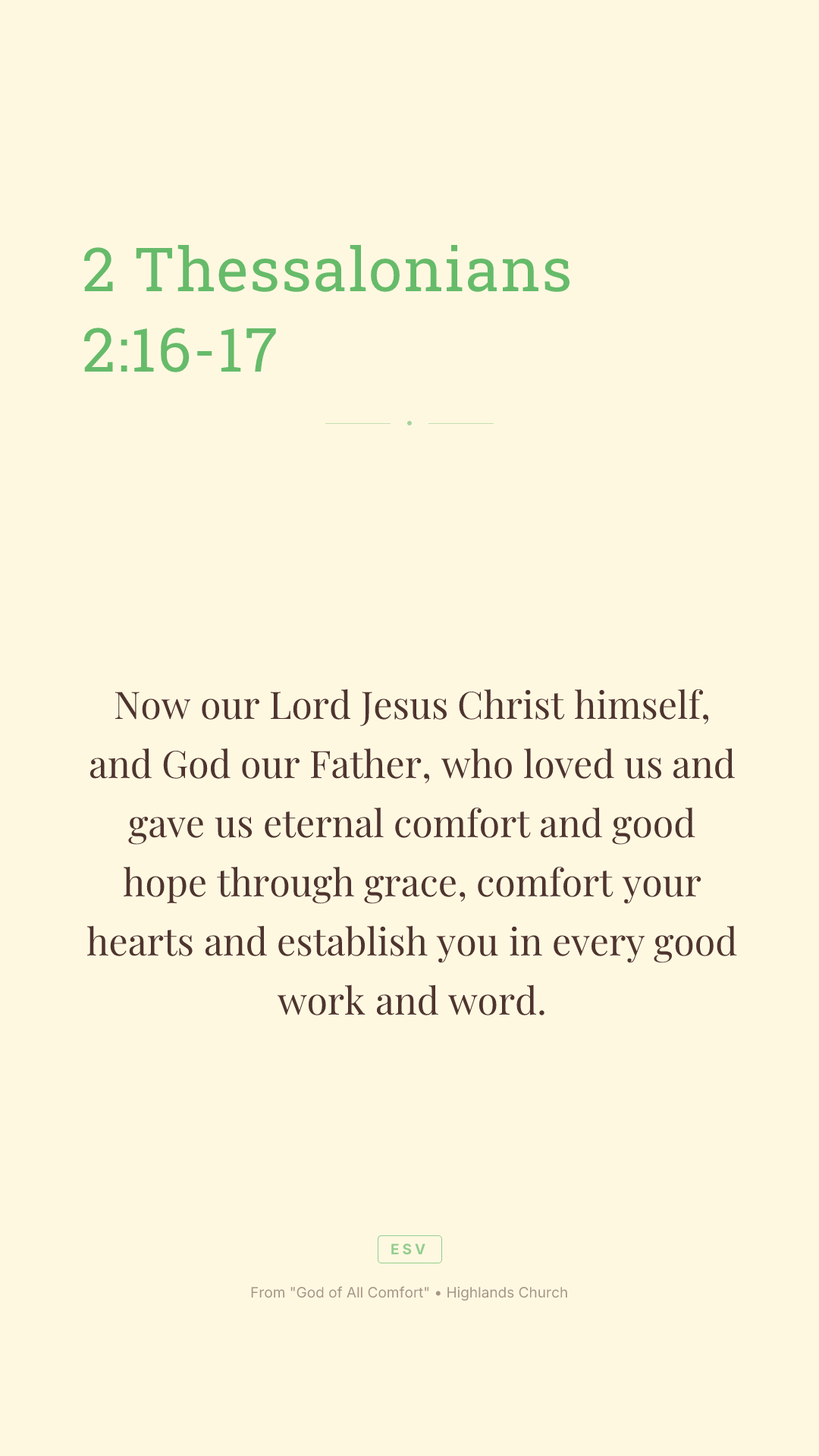 Now our Lord Jesus Christ himself, and God our Father, who loved us and gave us eternal comfort and good hope through grace,
comfort your hearts and establish you in every good work and word.