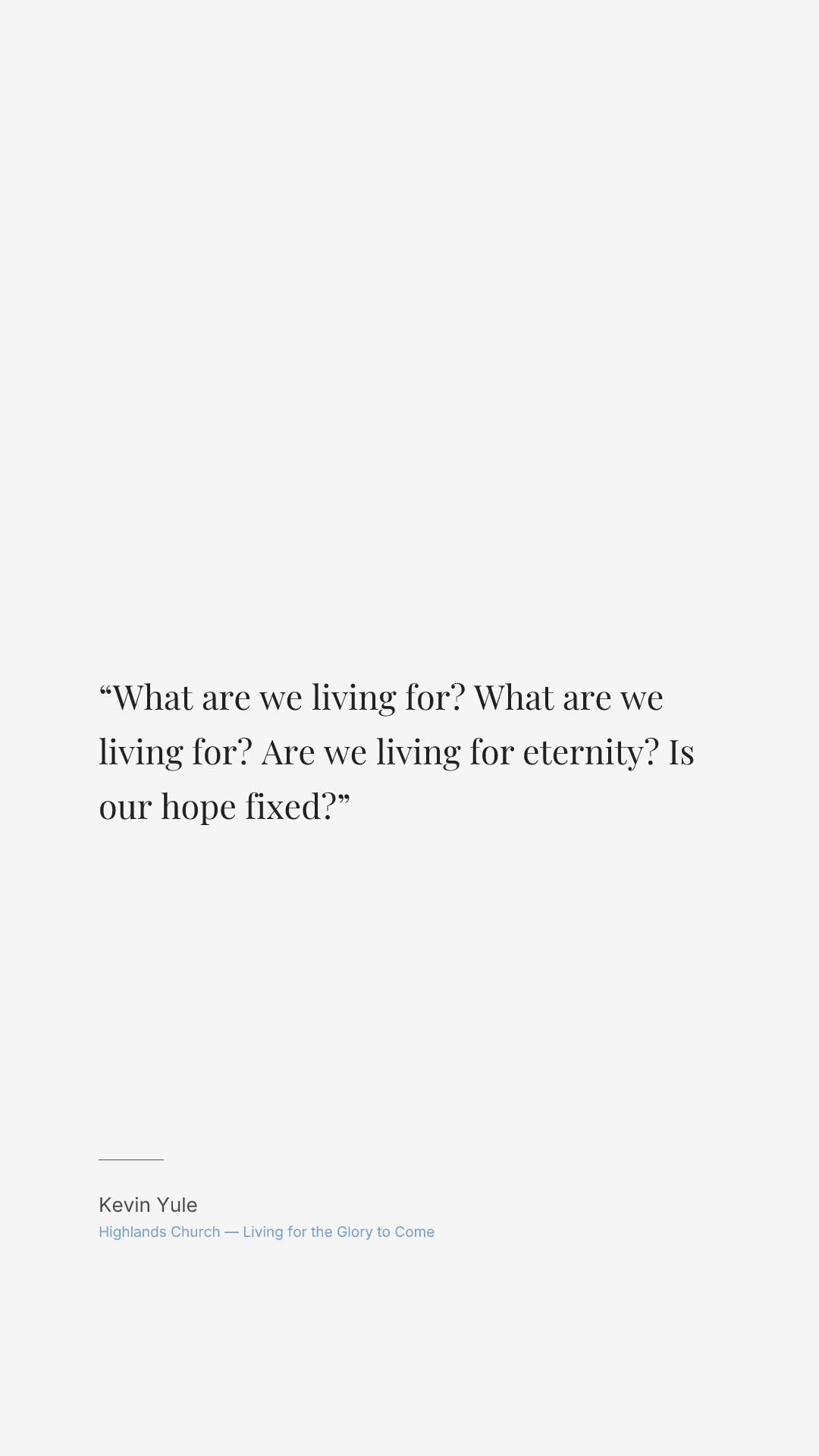What are we living for? What are we living for? Are we living for eternity? Is our hope fixed?