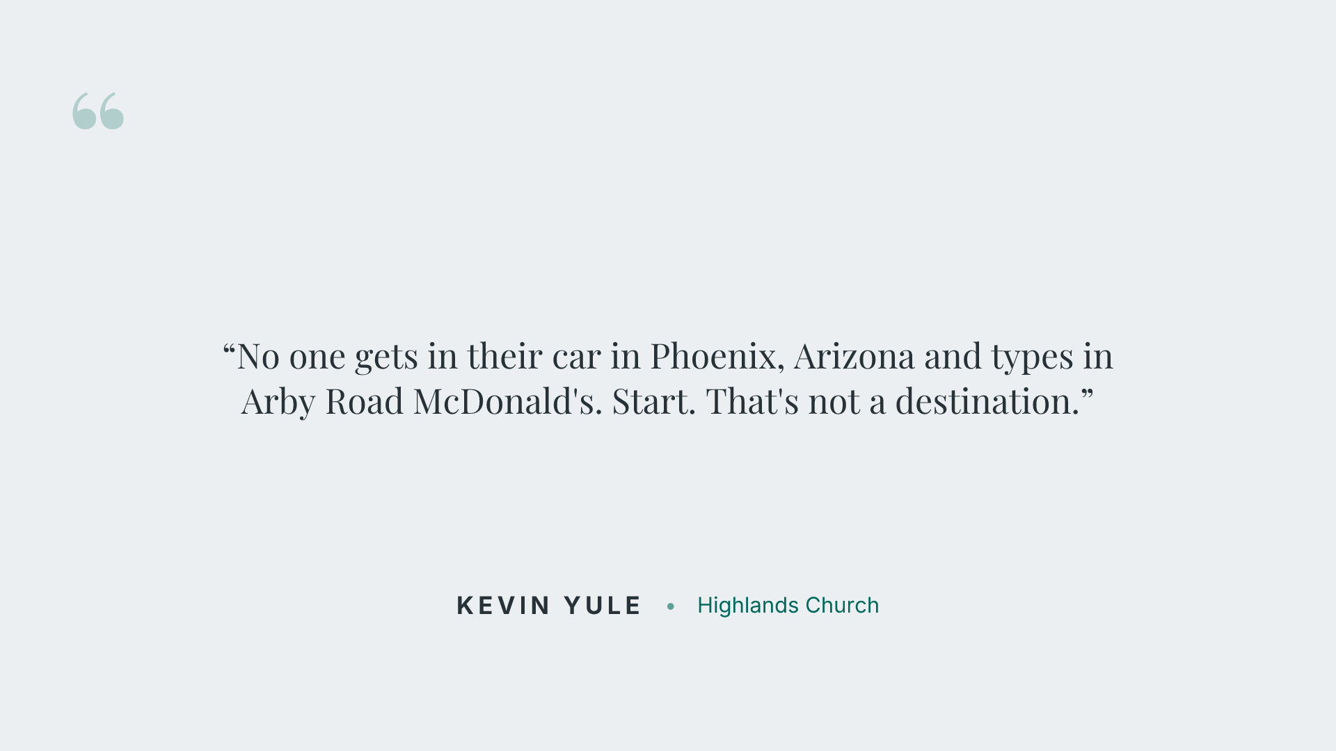 No one gets in their car in Phoenix, Arizona and types in Arby Road McDonald's. Start. That's not a destination.