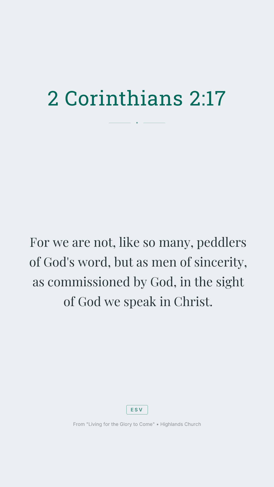 For we are not, like so many, peddlers of God's word, but as men of sincerity, as commissioned by God, in the sight of God we speak in Christ.