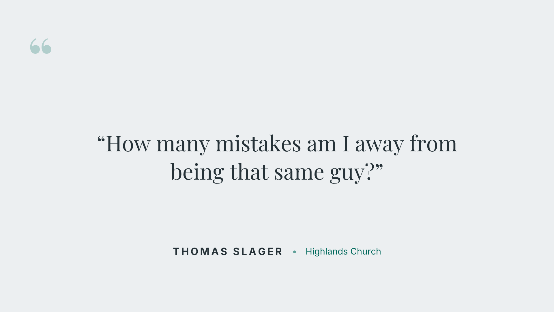 How many mistakes am I away from being that same guy?