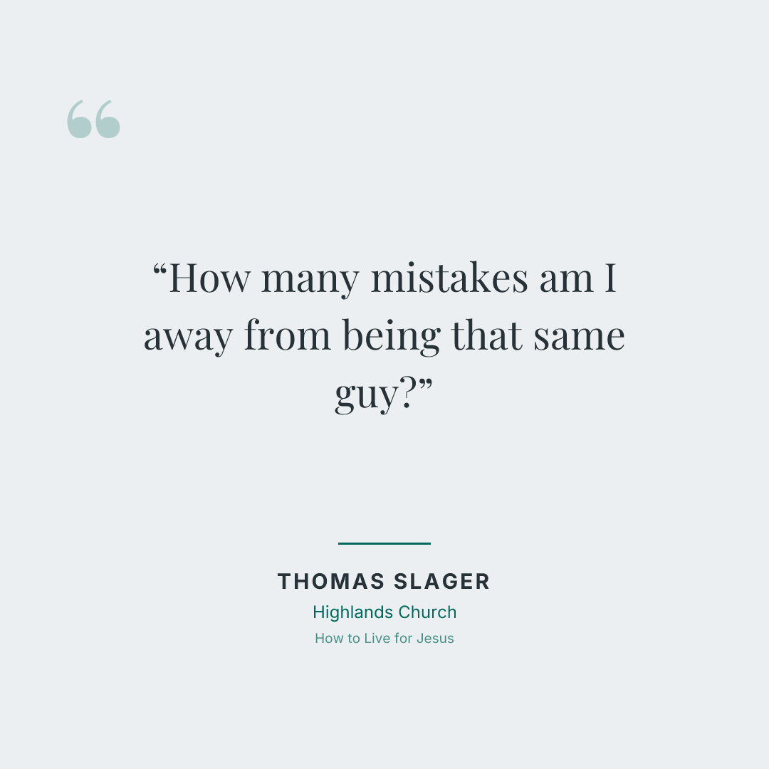 How many mistakes am I away from being that same guy?