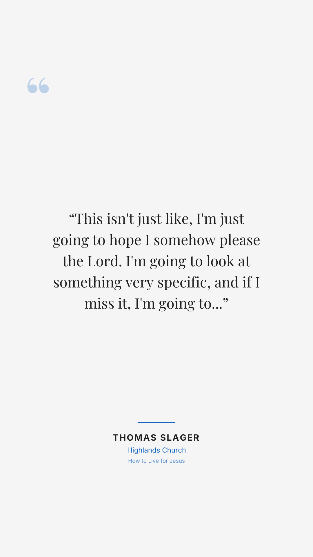 This isn't just like, I'm just going to hope I somehow please the Lord. I'm going to look at something very specific, and if I miss it, I'm going to be off just by a little bit.