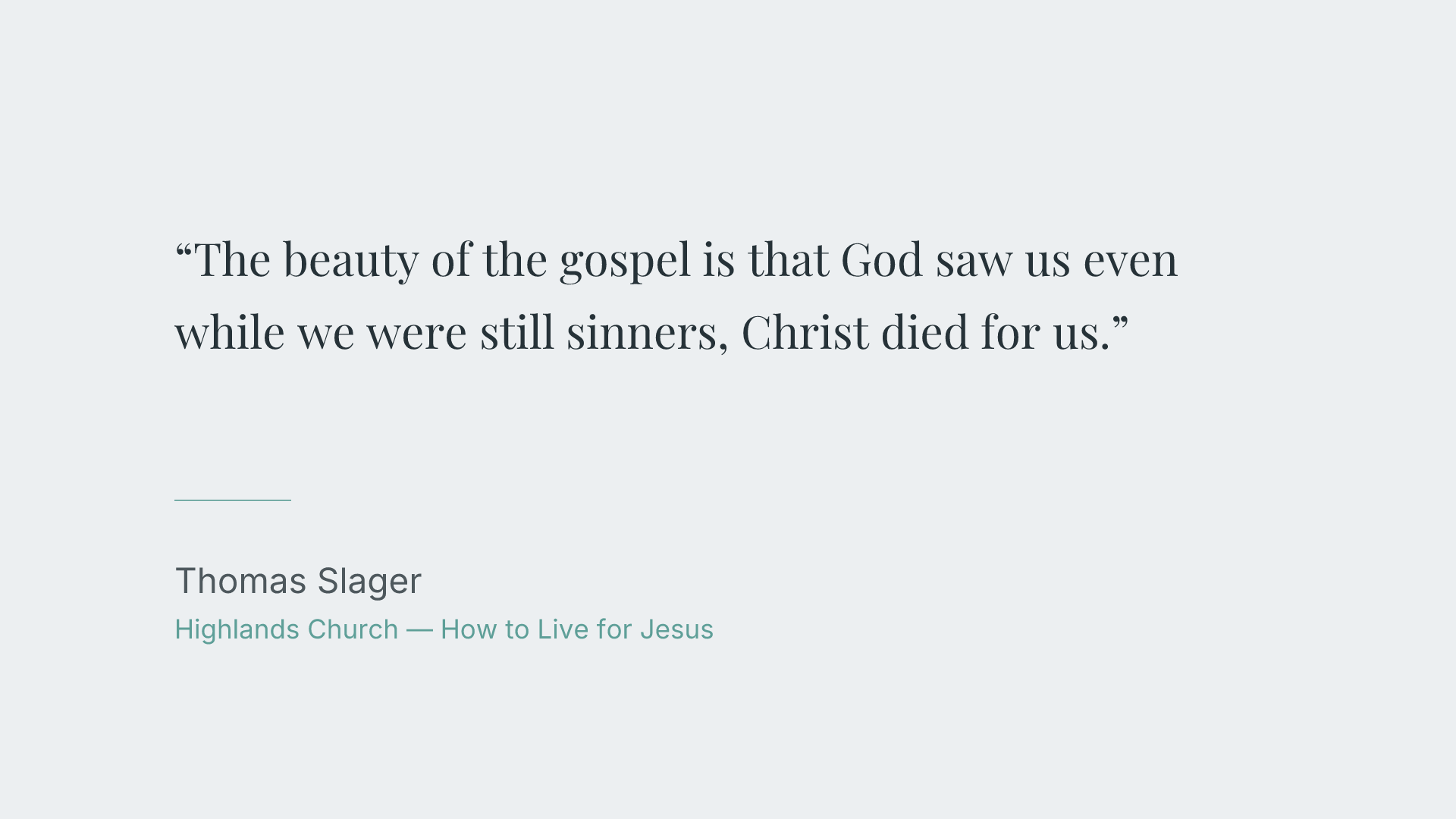 The beauty of the gospel is that God saw us even while we were still sinners, Christ died for us.