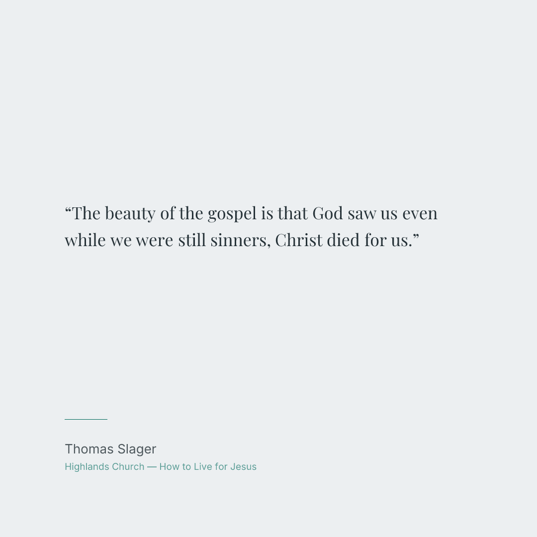 The beauty of the gospel is that God saw us even while we were still sinners, Christ died for us.