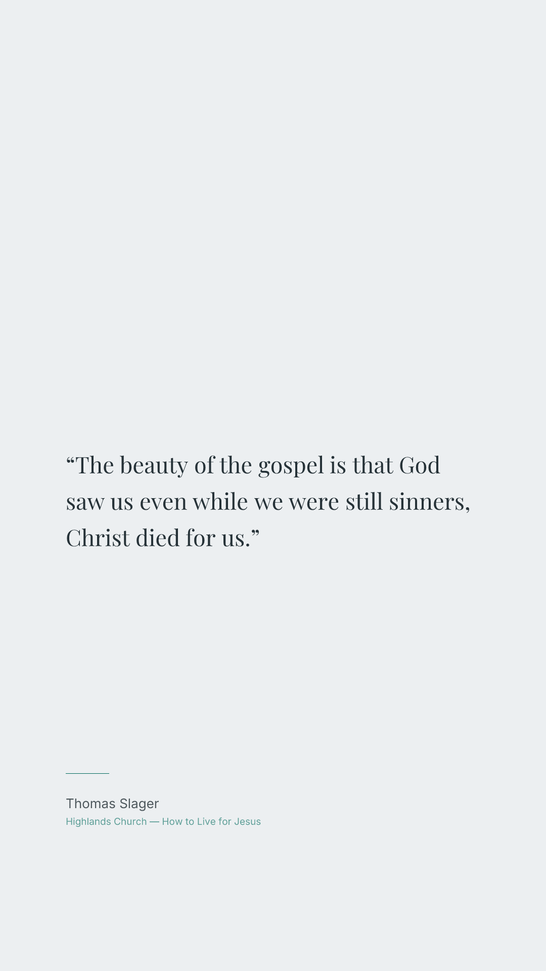 The beauty of the gospel is that God saw us even while we were still sinners, Christ died for us.