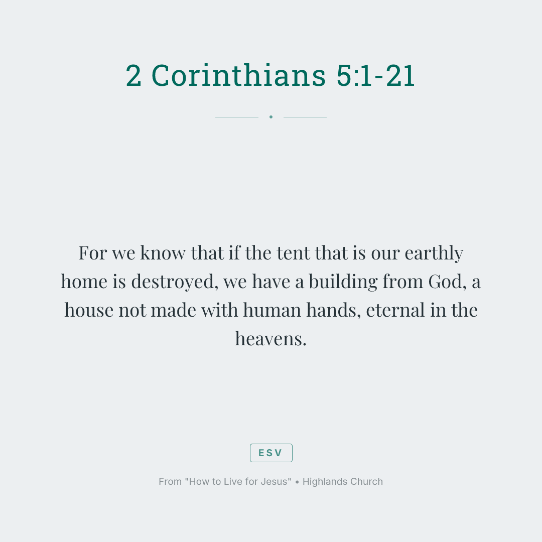 For we know that if the tent that is our earthly home is destroyed, we have a building from God, a house not made with human hands, eternal in the heavens.