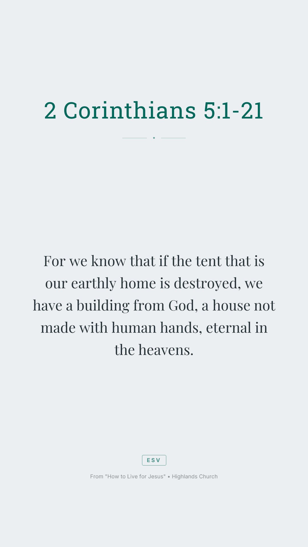 For we know that if the tent that is our earthly home is destroyed, we have a building from God, a house not made with human hands, eternal in the heavens.