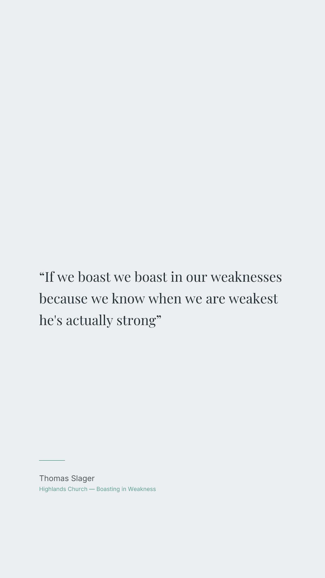 If we boast we boast in our weaknesses because we know when we are weakest he's actually strong