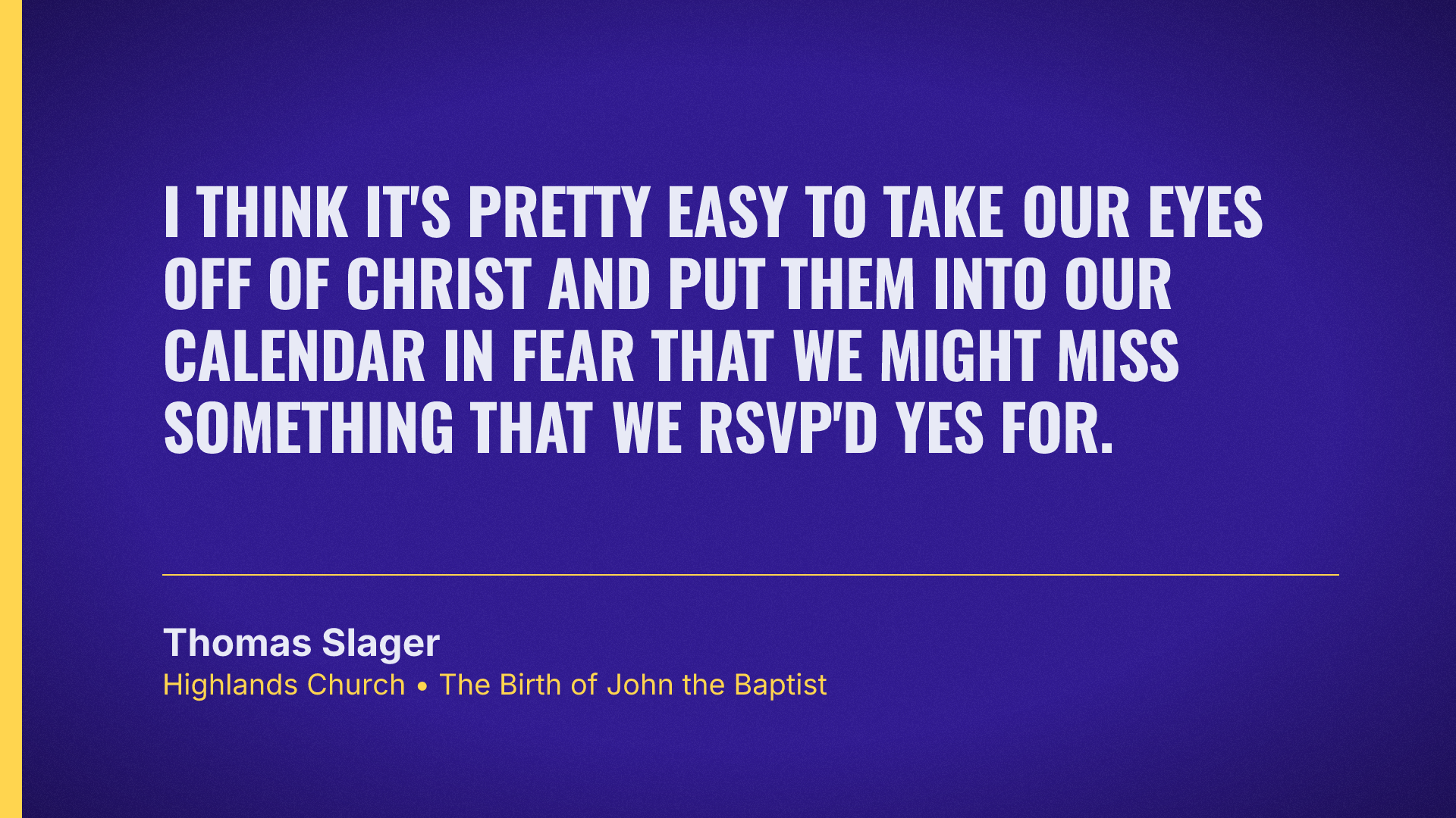 I think it's pretty easy to take our eyes off of Christ and put them into our calendar in fear that we might miss something that we RSVP'd yes for.