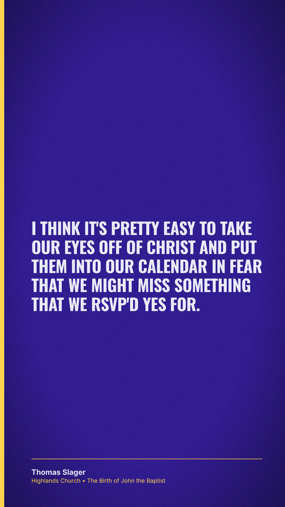 I think it's pretty easy to take our eyes off of Christ and put them into our calendar in fear that we might miss something that we RSVP'd yes for.