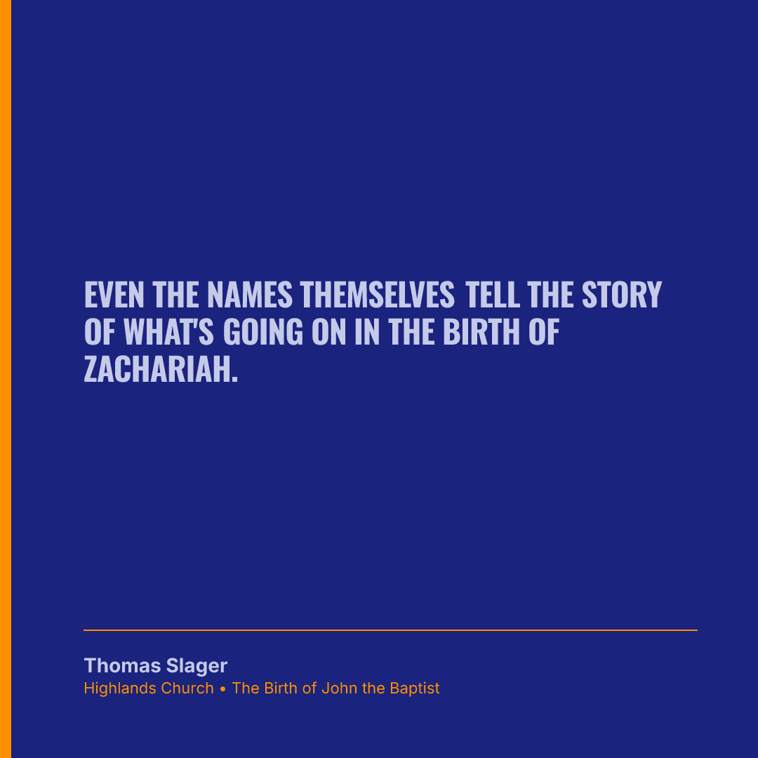 Even the names themselves tell the story of what's going on in the birth of Zachariah.