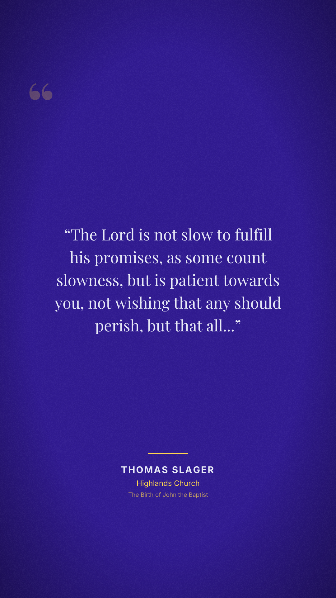 The Lord is not slow to fulfill his promises, as some count slowness, but is patient towards you, not wishing that any should perish, but that all should reach repentance.