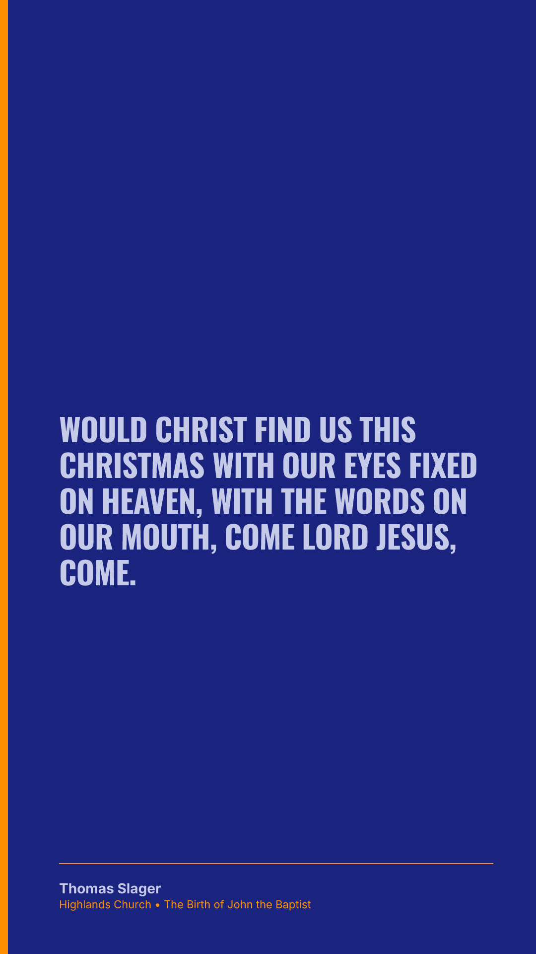 Would Christ find us this Christmas with our eyes fixed on heaven, with the words on our mouth, come Lord Jesus, come.