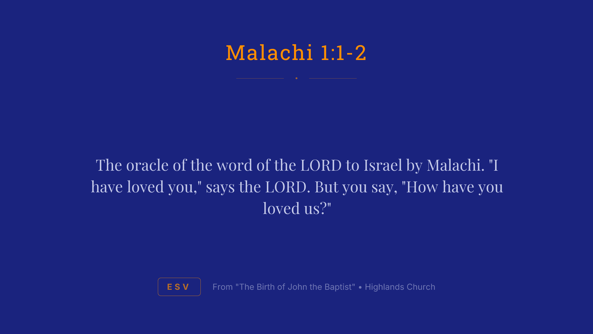 The oracle of the word of the LORD to Israel by Malachi. "I have loved you," says the LORD. But you say, "How have you loved us?"
