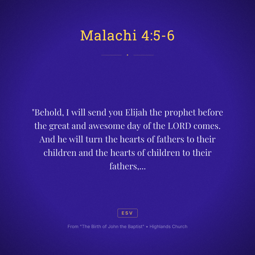 "Behold, I will send you Elijah the prophet before the great and awesome day of the LORD comes. And he will turn the hearts of fathers to their children and the hearts of children to their fathers, lest I come and strike the land with a decree of utter destruction."