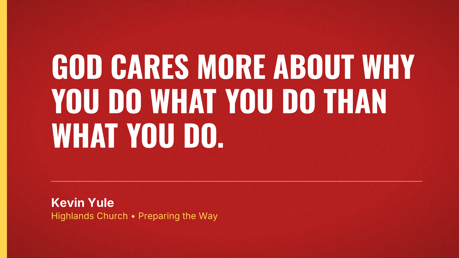 God cares more about why you do what you do than what you do.