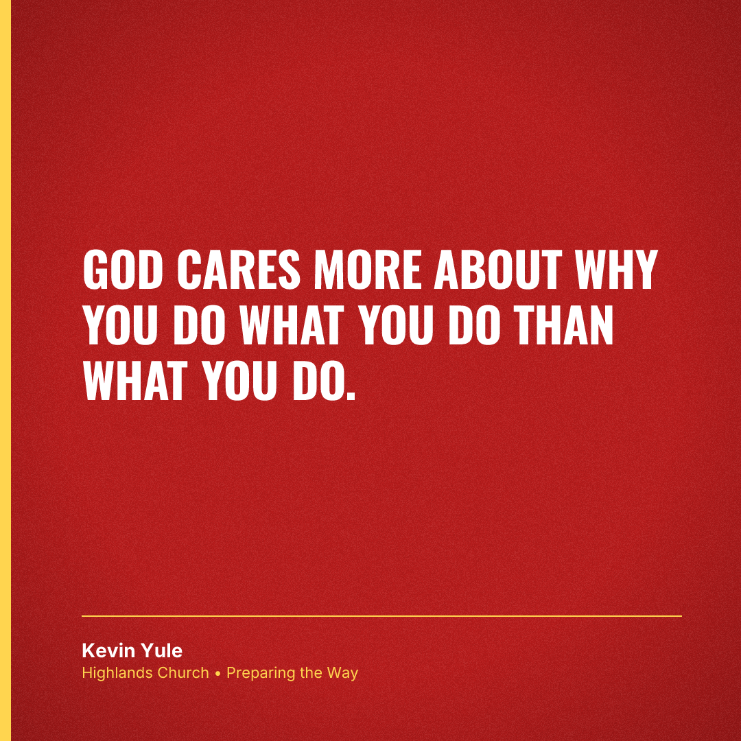 God cares more about why you do what you do than what you do.