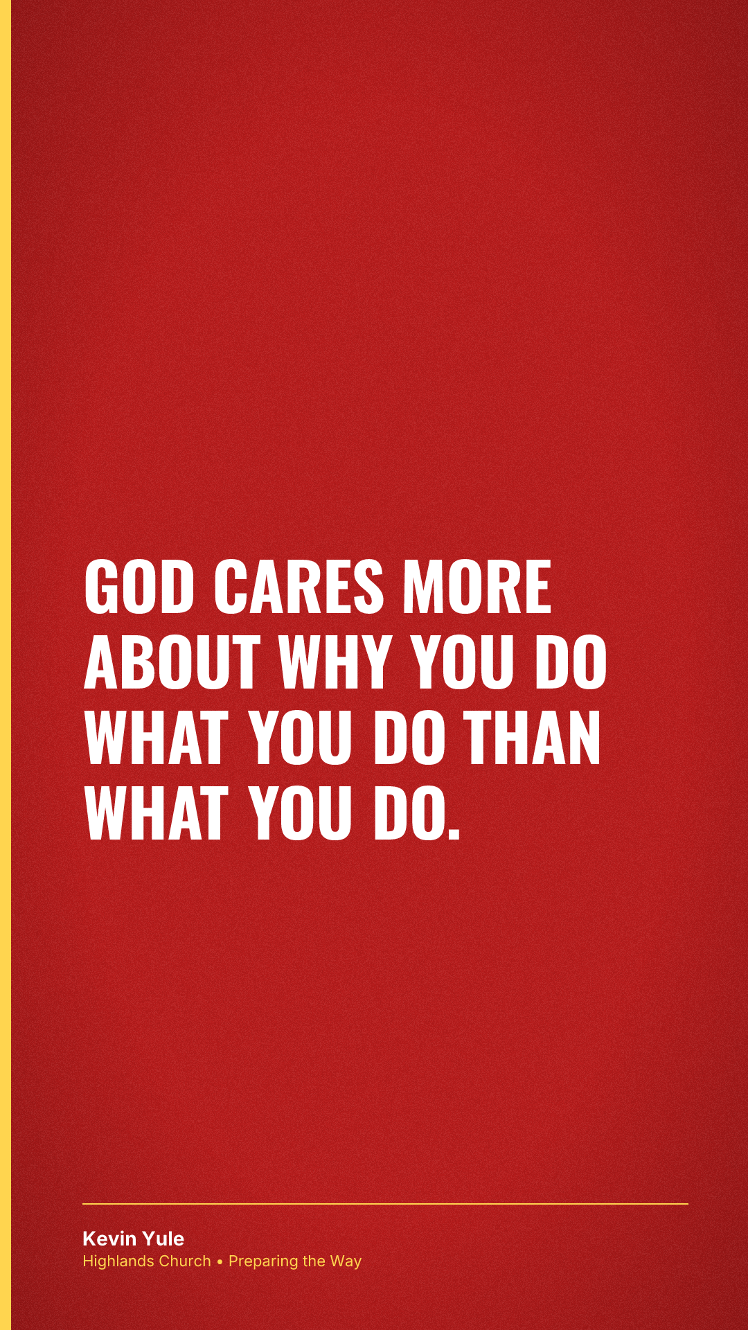 God cares more about why you do what you do than what you do.