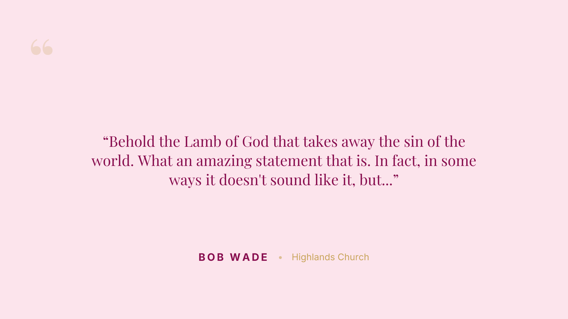 Behold the Lamb of God that takes away the sin of the world. What an amazing statement that is. In fact, in some ways it doesn't sound like it, but it's the most defining Christmas truth that's ever spoken.