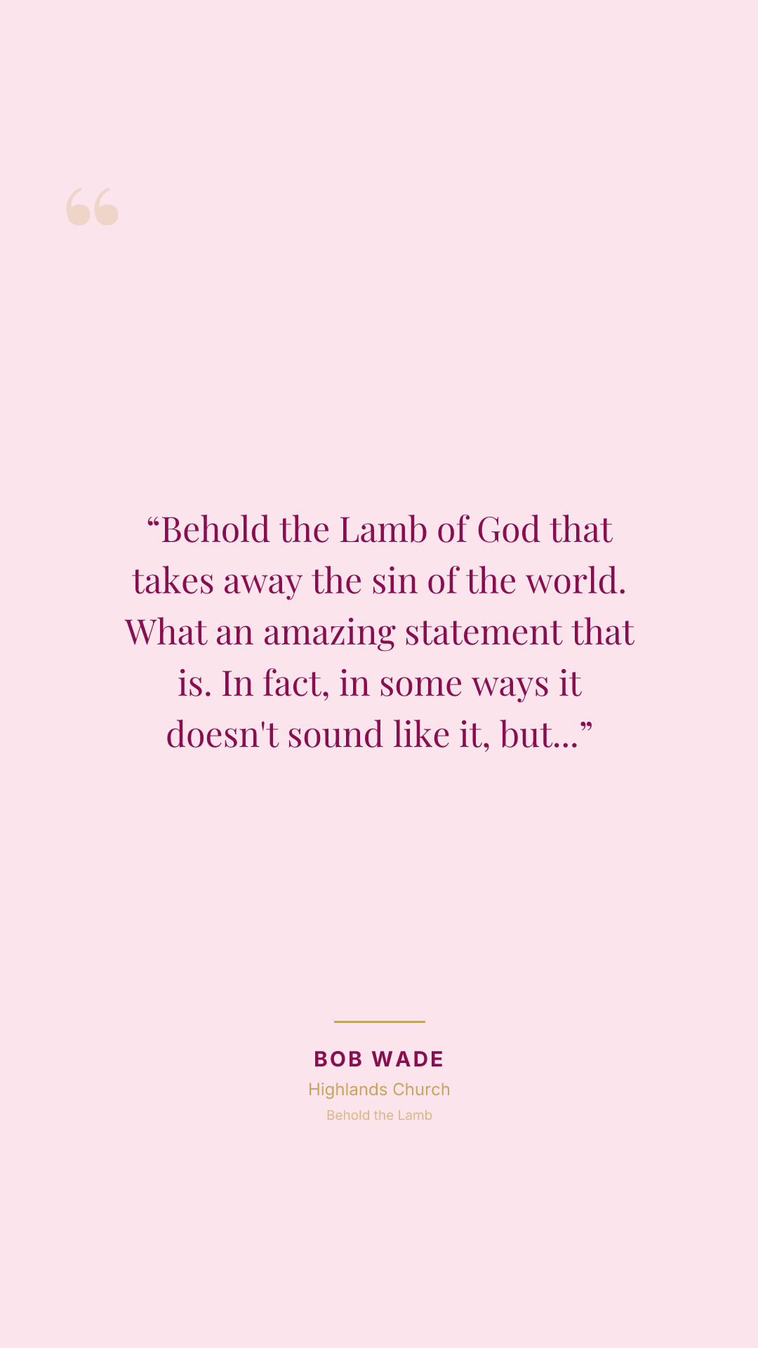 Behold the Lamb of God that takes away the sin of the world. What an amazing statement that is. In fact, in some ways it doesn't sound like it, but it's the most defining Christmas truth that's ever spoken.