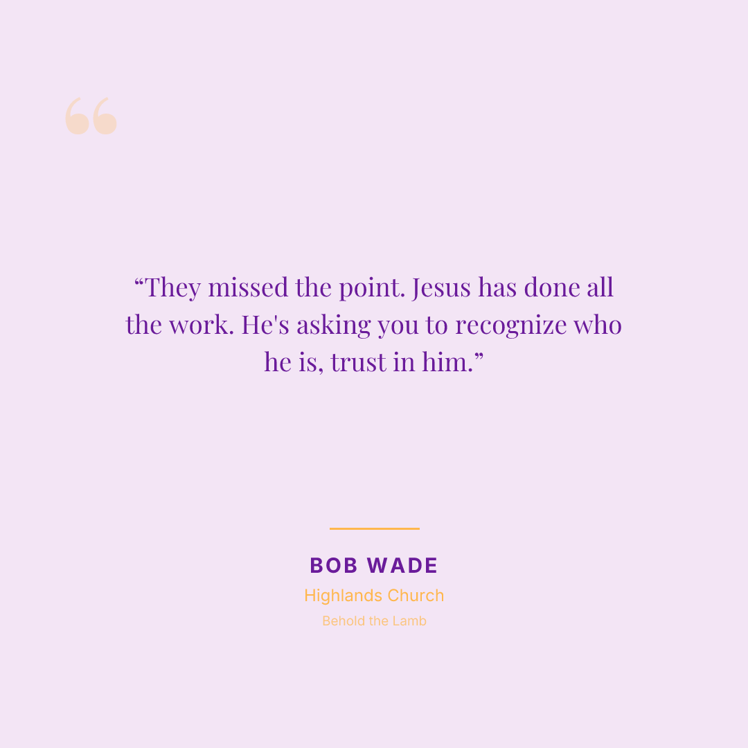 They missed the point. Jesus has done all the work. He's asking you to recognize who he is, trust in him.