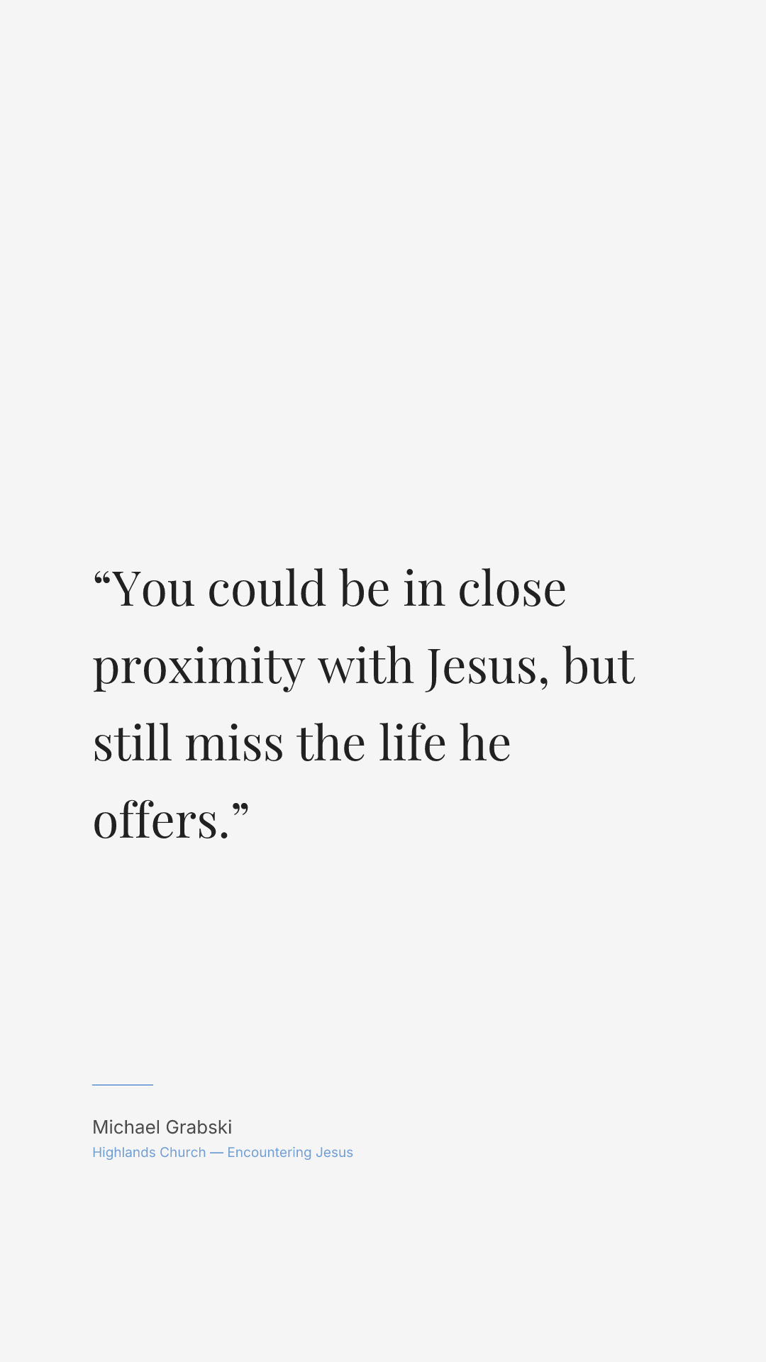 You could be in close proximity with Jesus, but still miss the life he offers.