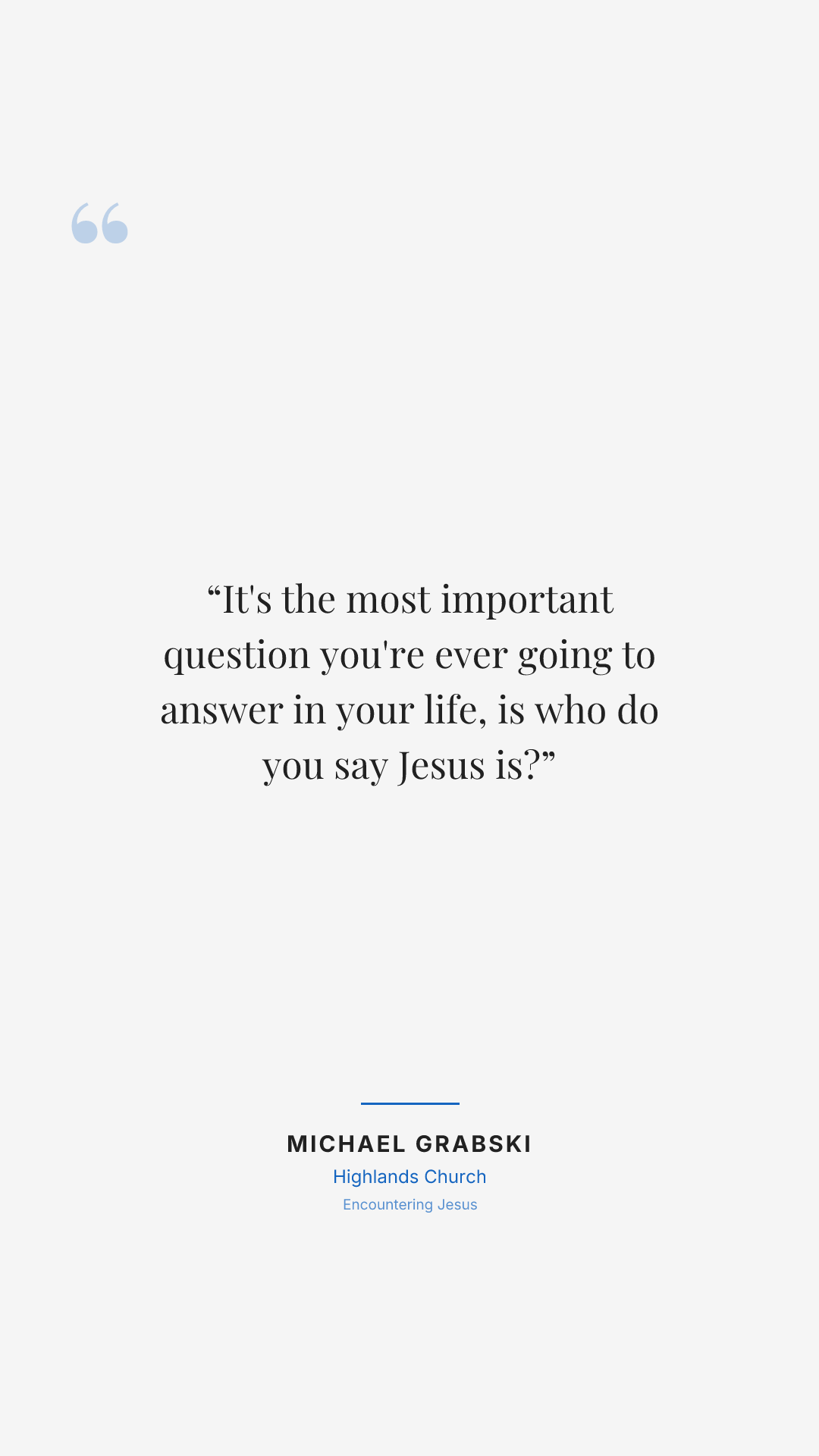 It's the most important question you're ever going to answer in your life, is who do you say Jesus is?