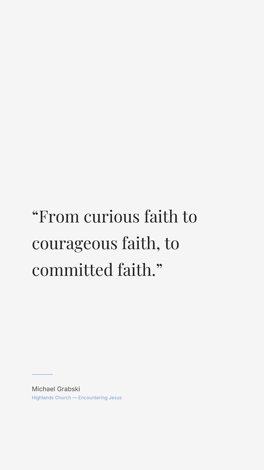 From curious faith to courageous faith, to committed faith.