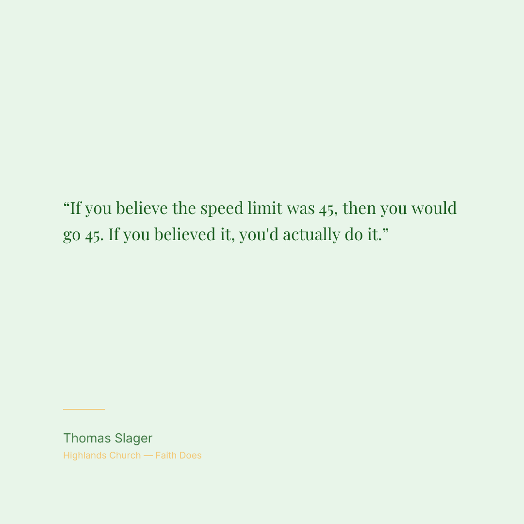 If you believe the speed limit was 45, then you would go 45. If you believed it, you'd actually do it.