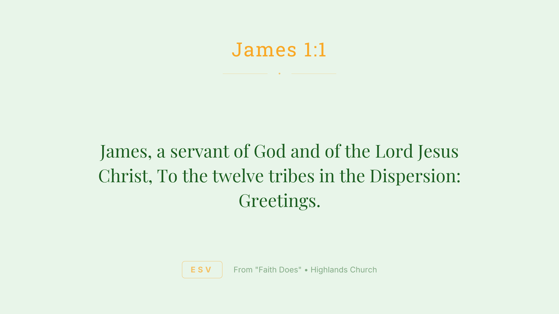 James, a servant of God and of the Lord Jesus Christ, To the twelve tribes in the Dispersion: Greetings.
