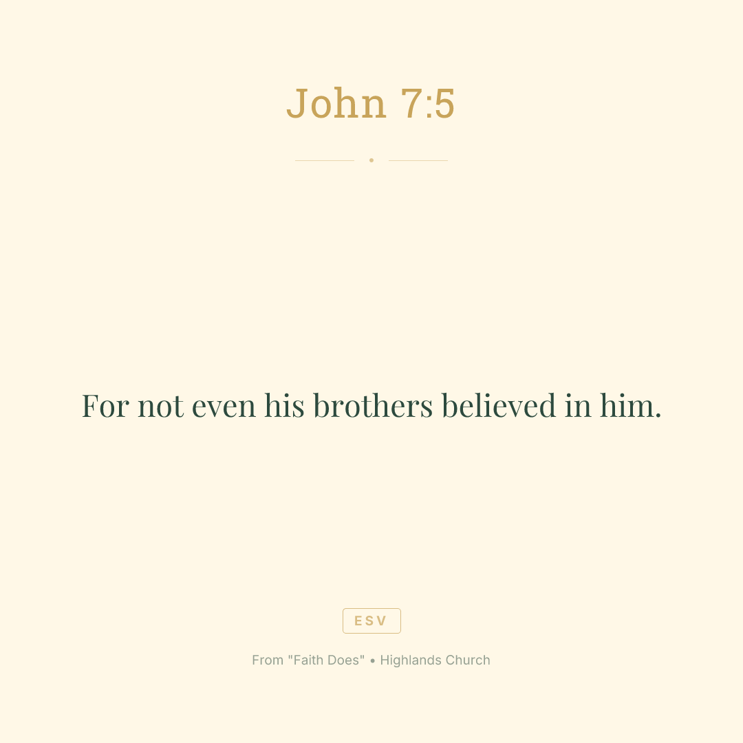 For not even his brothers believed in him.