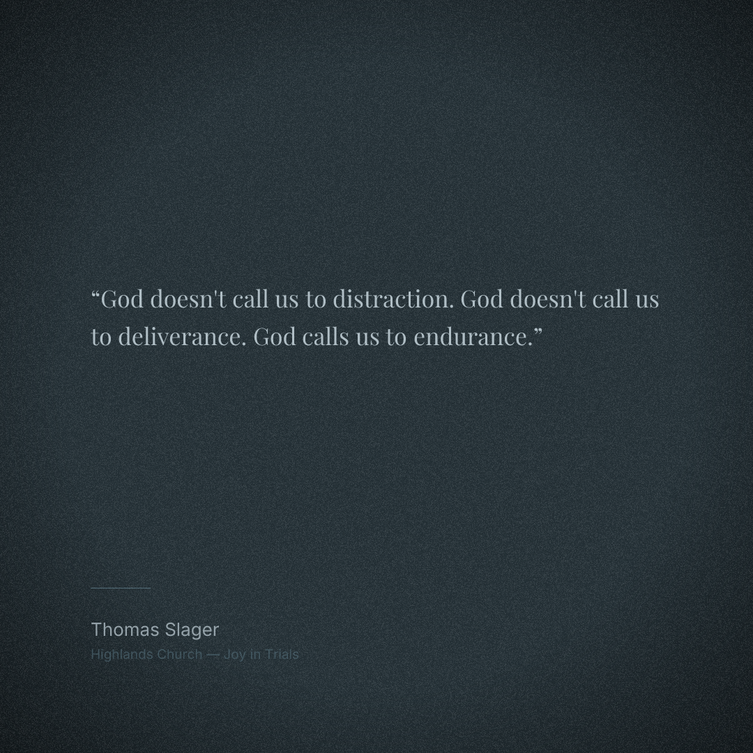 God doesn't call us to distraction. God doesn't call us to deliverance. God calls us to endurance.