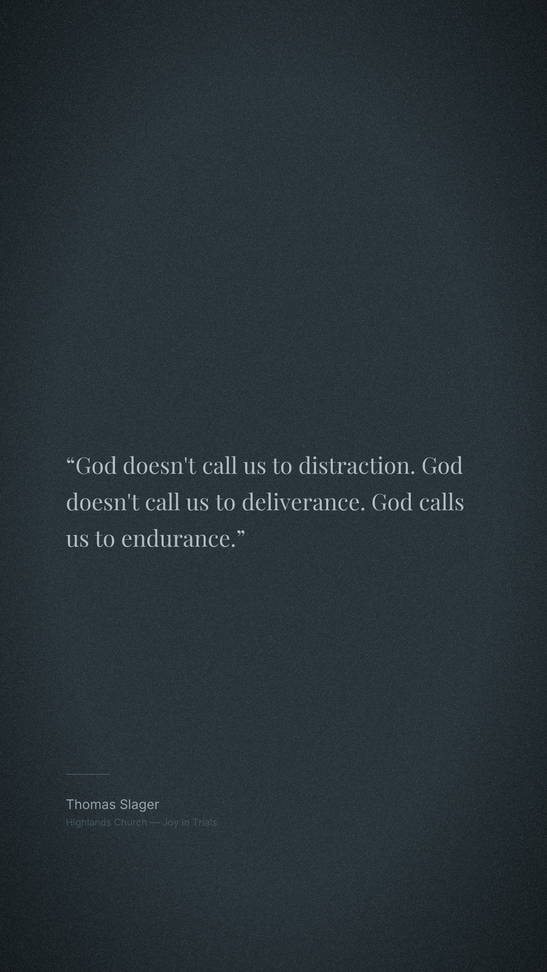 God doesn't call us to distraction. God doesn't call us to deliverance. God calls us to endurance.