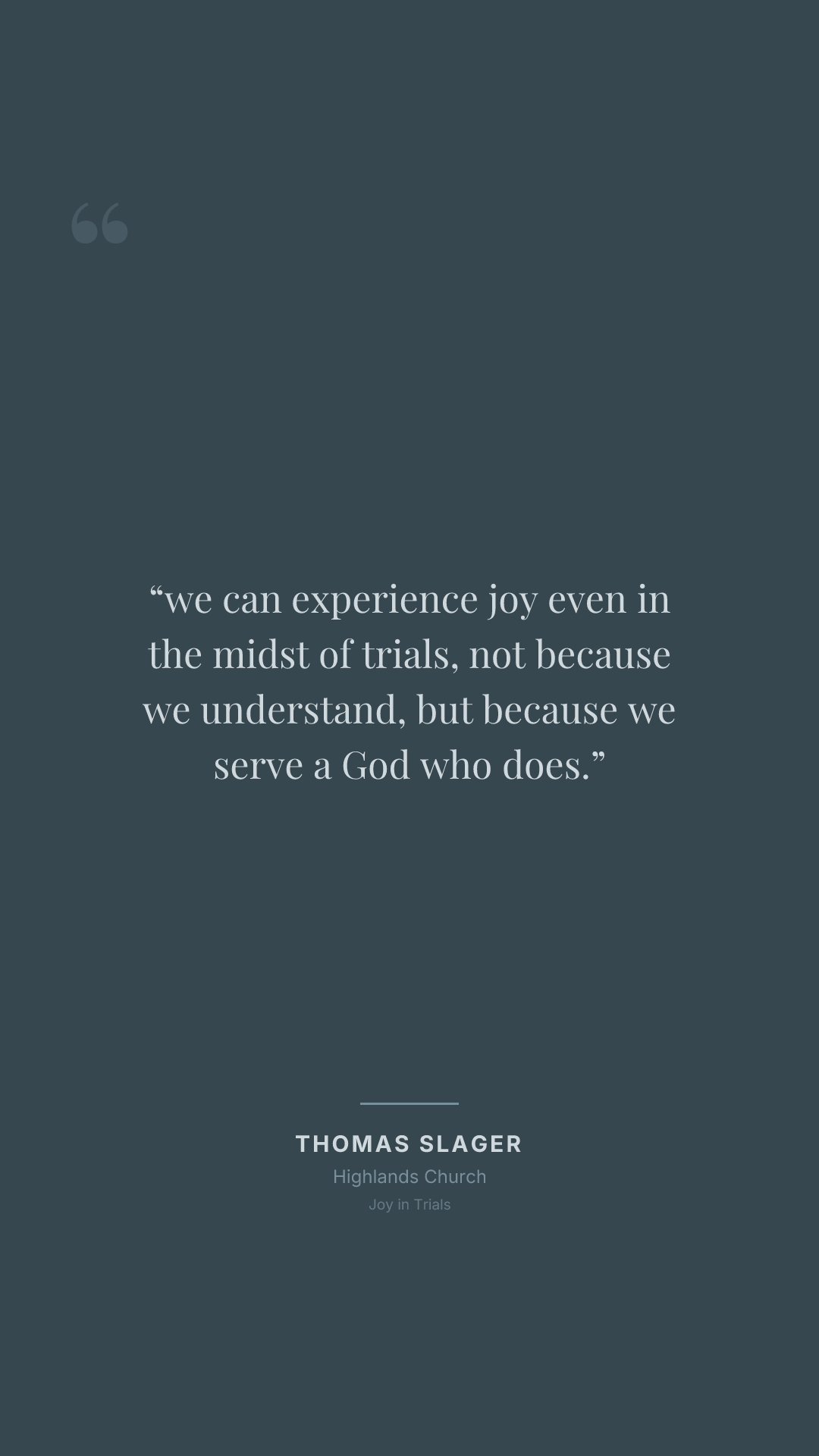 we can experience joy even in the midst of trials, not because we understand, but because we serve a God who does.