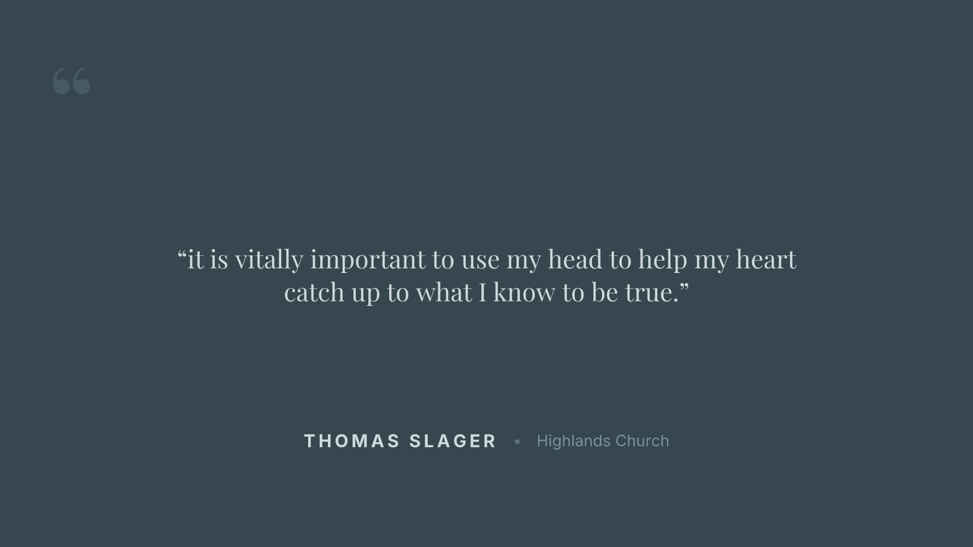 it is vitally important to use my head to help my heart catch up to what I know to be true.